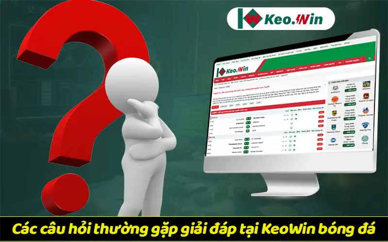 Các câu hỏi thường gặp và giải đáp tại KeoWin bóng đá