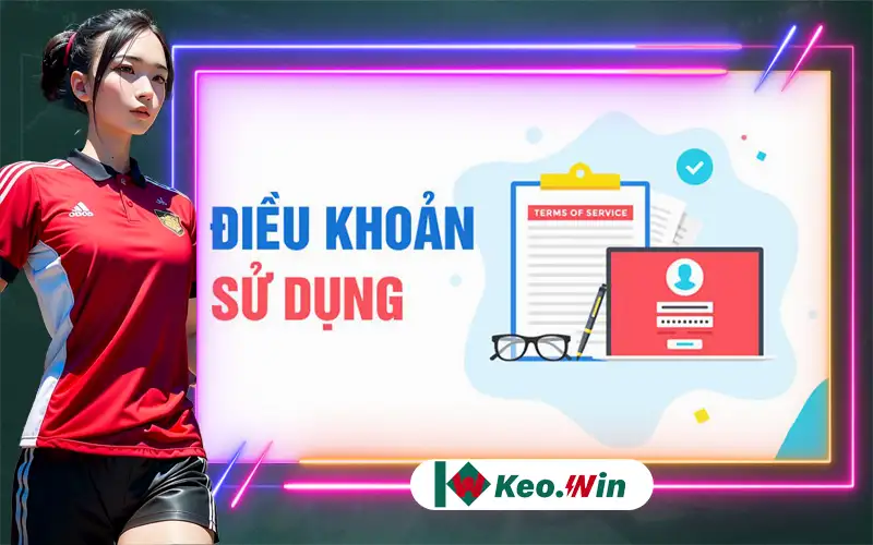 Điều khoản quy định và sử dụng nội dung tại Kèo Win