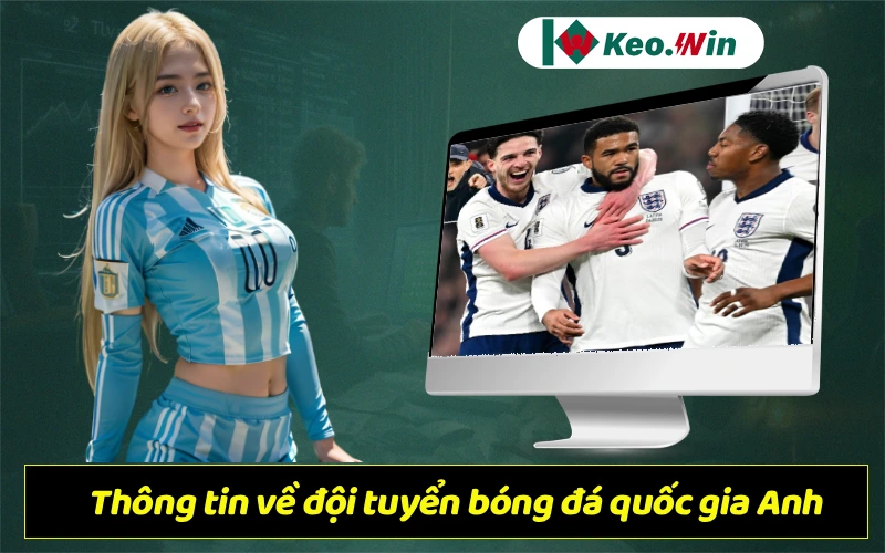 Đội tuyển bóng đá quốc gia Anh – Lịch sử, thành tích và đội hình hiện tại