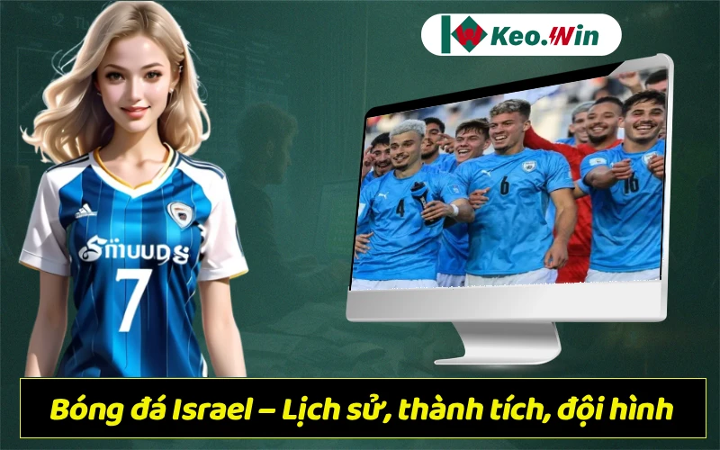 Đội tuyển bóng đá quốc gia Israel – Toàn cảnh lịch sử, thành tích và đội hình
