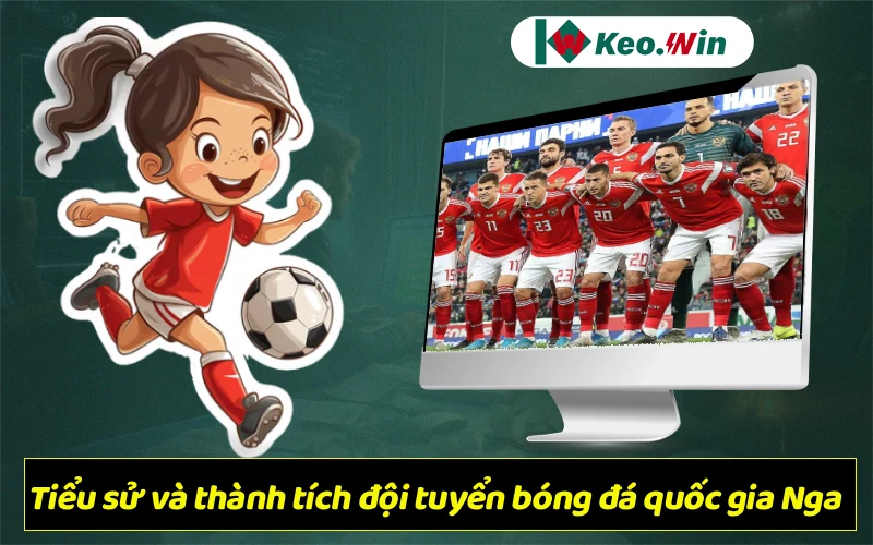 Tiểu sử và thành tích đội tuyển bóng đá quốc gia Nga