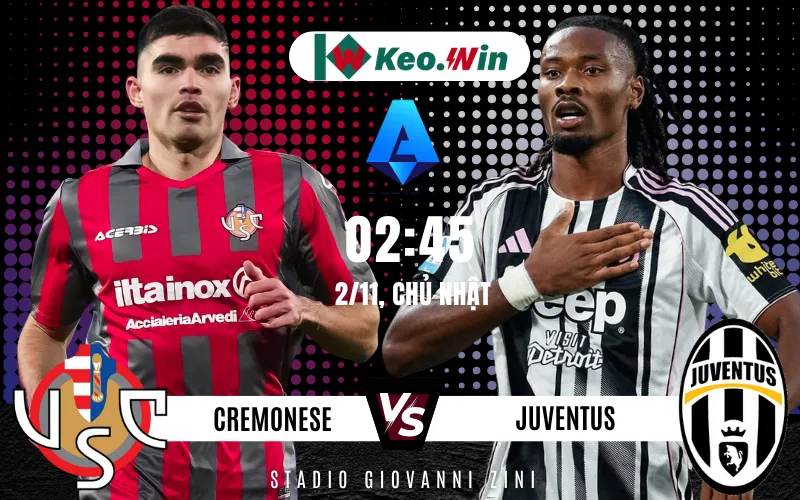 Nhận định Cremonese vs Juventus 2/11, vòng 10 Serie A: Bất phân thắng bại