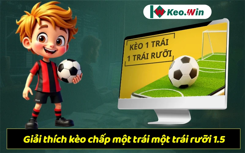 Kèo chấp một trái rưỡi (1.5) – Cách đọc kèo & kinh nghiệm cược hiệu quả