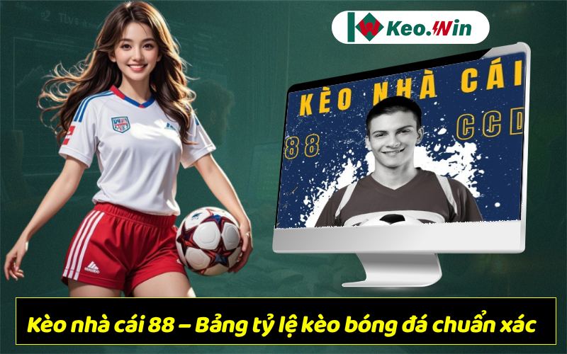 Kèo nhà cái 88 – Bảng tỷ lệ kèo bóng đá chuẩn xác, cập nhật liên tục cùng Keo Win