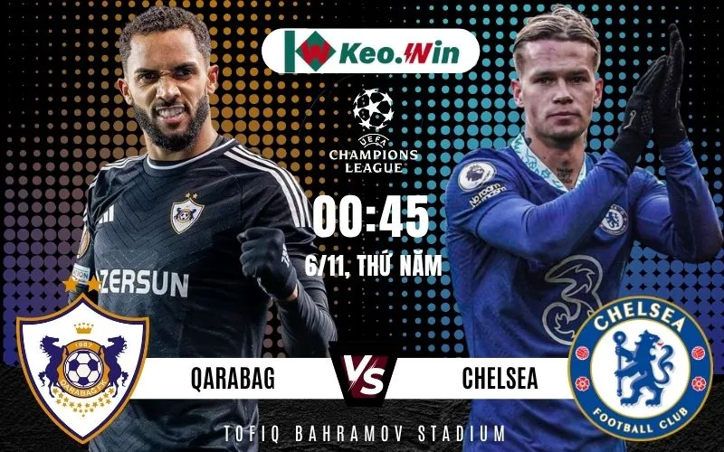 Qarabag vs Chelsea 6/11 là màn đối đầu được chờ đợi tại vòng bảng Champions League 2025/2026