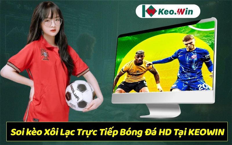 Soi kèo Xôi Lạc Trực tiếp bóng đá HD, xem bóng đá XoilacTV hôm nay